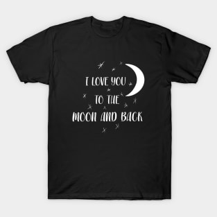 I LOVE YOU TO THE MOON AND BACK T-Shirt